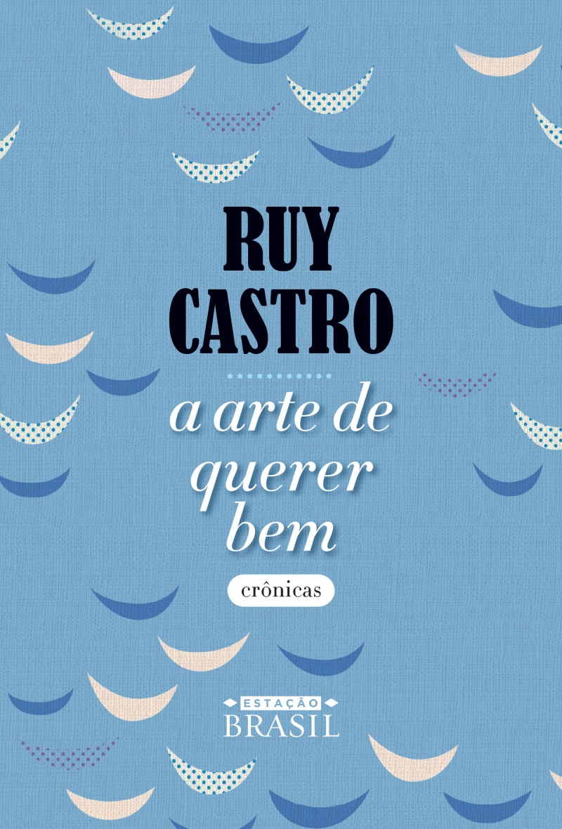 “A arte de querer bem” reúne crônicas do escritor Ruy Castro